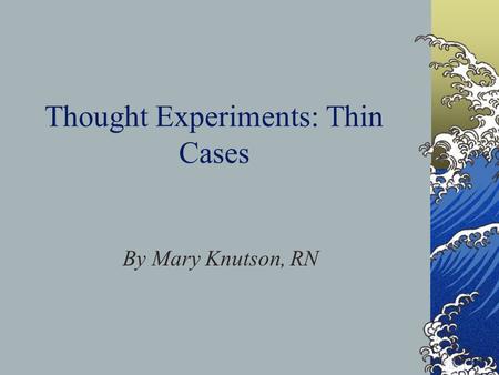 Thought Experiments: Thin Cases By Mary Knutson, RN.