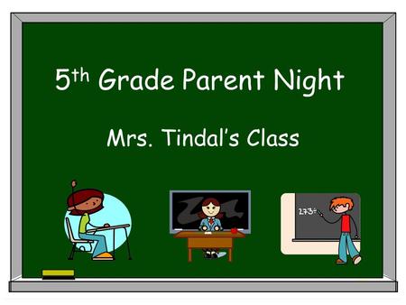 5 th Grade Parent Night Mrs. Tindal’s Class. About Me My background  I grew up here in Birmingham.  I attended the University of Alabama at Birmingham,
