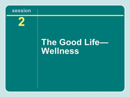 Session 2 The Good Life— Wellness. Agenda Description of wellness Ways we can achieve psychological, physical, and spiritual wellness Stress reduction.