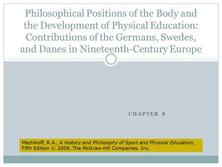 Philosophical Positions of the Body and the Development of Physical Education: Contributions of the Germans, Swedes, and Danes in Nineteenth-Century Europe.