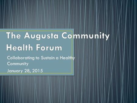 Collaborating to Sustain a Healthy Community January 28, 2015.