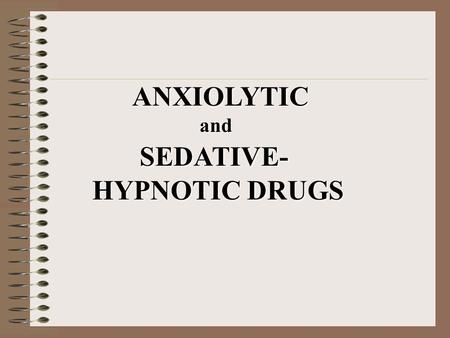 ANXIOLYTIC and SEDATIVE- HYPNOTIC DRUGS.