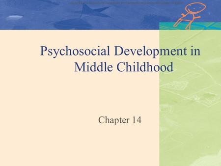 Copyright © The McGraw-Hill Companies, Inc. Permission required for reproduction or display Psychosocial Development in Middle Childhood Chapter 14.