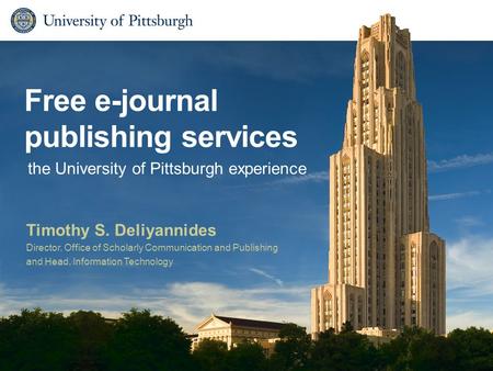 Free e-journal publishing services Timothy S. Deliyannides Director, Office of Scholarly Communication and Publishing and Head, Information Technology.