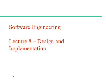 Software Engineering Lecture 8 – Design and Implementation
