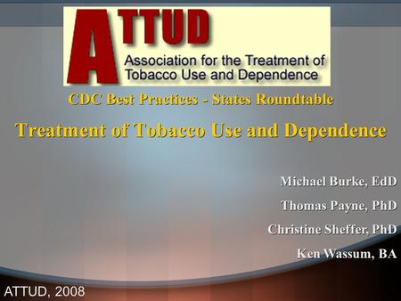 CDC Best Practices - States Roundtable Treatment of Tobacco Use and Dependence CDC Best Practices - States Roundtable Treatment of Tobacco Use and Dependence.