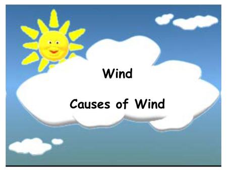 Wind Causes of Wind.