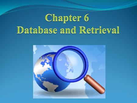 Contents Basic knowledge on database and searching Electronic database for searching Searching techniques Retrieval in the future.