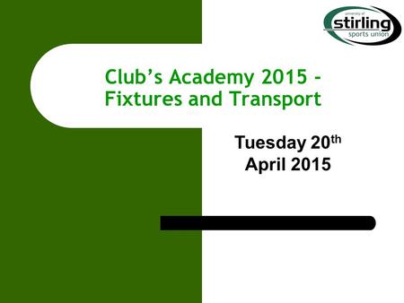 Club’s Academy 2015 - Fixtures and Transport Tuesday 20 th April 2015.