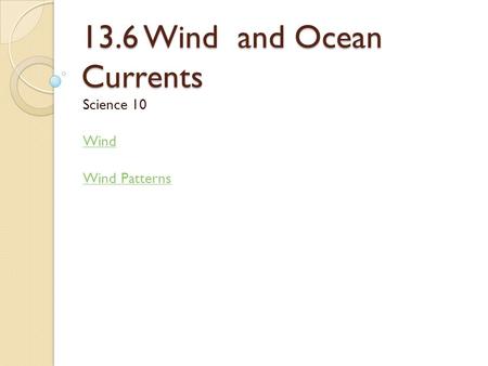 13.6 Wind and Ocean Currents Science 10 Wind Wind Patterns.