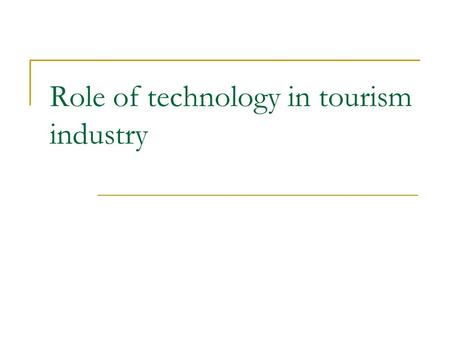 Role of technology in tourism industry. Tourism yesterday & Today Transport Automobile VS Carriage.