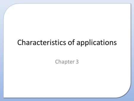 Characteristics of applications