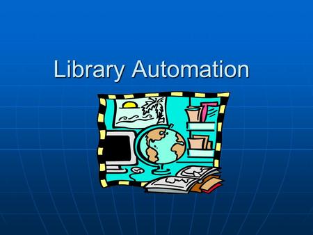 Library Automation. Library automation Why automate? Why automate? The automation process. The automation process. The end result. The end result.