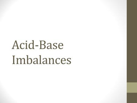 Acid-Base Imbalances. pH< 7.35 acidosis pH > 7.45 alkalosis The body response to acid-base imbalance is called compensation May be complete if brought.