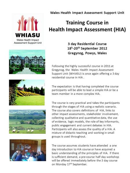 Wales Health Impact Assessment Support Unit Training Course in Health Impact Assessment (HIA) 3 day Residential Course 18 h -20 th September 2012 Gregynog,