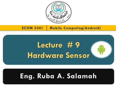 Lecture # 9 Hardware Sensor. Topics 2  SensorManger & Sensor  SensorEvent & SensorEventListener  Example Application.