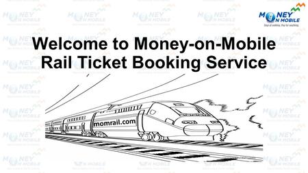 Welcome to Money-on-Mobile Rail Ticket Booking Service