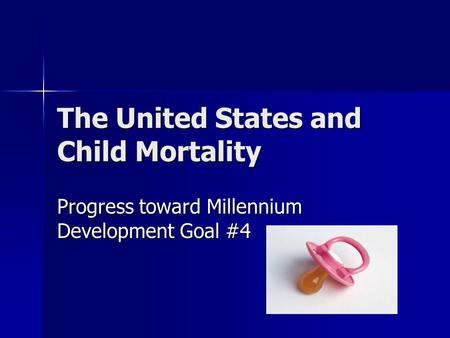 The United States and Child Mortality Progress toward Millennium Development Goal #4.