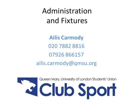 Administration and Fixtures Ailis Carmody 020 7882 8816 07926 866157