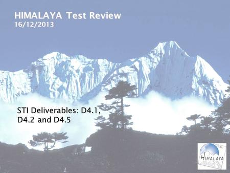 HIMALAYA Test Review 16/12/2013 STI Deliverables: D4.1, D4.2 and D4.5.