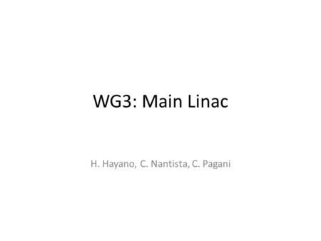 WG3: Main Linac H. Hayano, C. Nantista, C. Pagani.