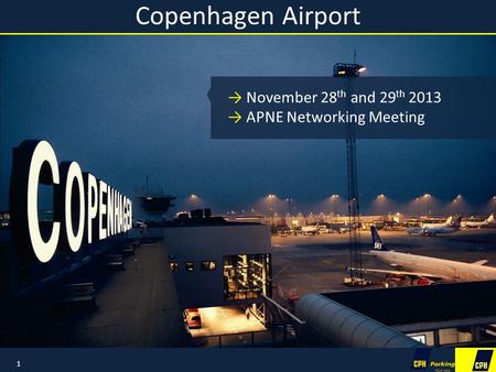 Copenhagen Airport 1 →November 28 th and 29 th 2013 →APNE Networking Meeting.