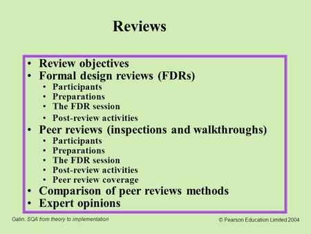 Galin, SQA from theory to implementation © Pearson Education Limited 2004 Review objectives Formal design reviews (FDRs) Participants Preparations The.