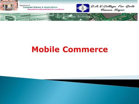 TOPICS TO BE DISCUSSED  Mobile Commerce Mobile Commerce  M-Commerce Technology M-Commerce Technology  M-Commerce Services and Applications M-Commerce.