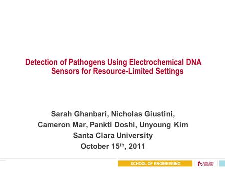 SCHOOL OF ENGINEERING Detection of Pathogens Using Electrochemical DNA Sensors for Resource-Limited Settings Sarah Ghanbari, Nicholas Giustini, Cameron.