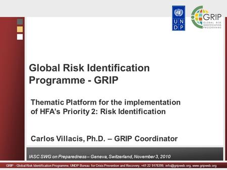 GRIP - Global Risk Identification Programme, UNDP Bureau for Crisis Prevention and Recovery, +41 22 9178399,  IASC SWG.