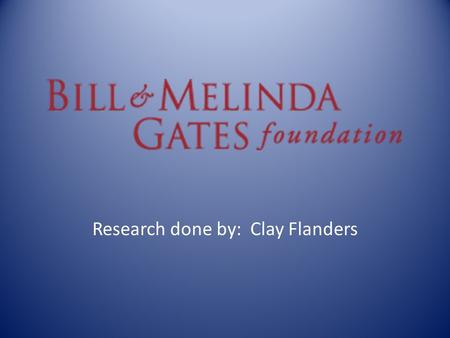 Research done by: Clay Flanders Bill Gates William Henry “Bill” Gates III was born on October 28, 1955, and is alive today. Bill and his friend, Paul.