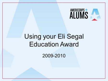 Using your Eli Segal Education Award 2009-2010. What do you know about the Eli Segal Education Award?
