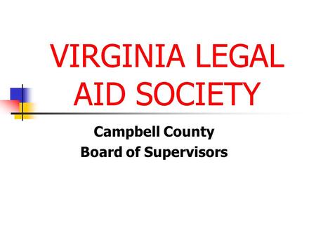 VIRGINIA LEGAL AID SOCIETY Campbell County Board of Supervisors.