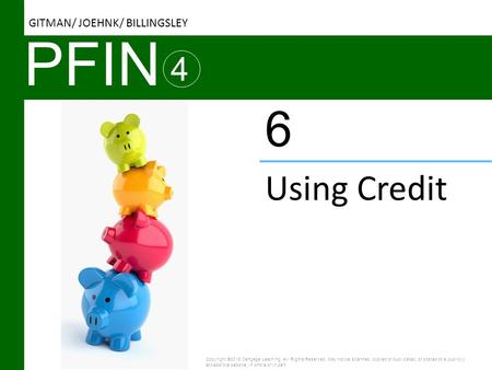 PFIN 6 Using Credit 4 GITMAN/ JOEHNK/ BILLINGSLEY