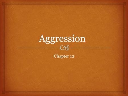Aggression Chapter 12.