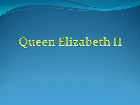 Queen Elizabeth’s full name is Elizabeth Alexandra Mary. As a child she called herself “Lilibet’, a name that members of her family still use.