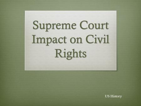 Supreme Court Impact on Civil Rights US History. Jim Crow Laws  Railroads/transportation and education laws were the most common types of segregation.