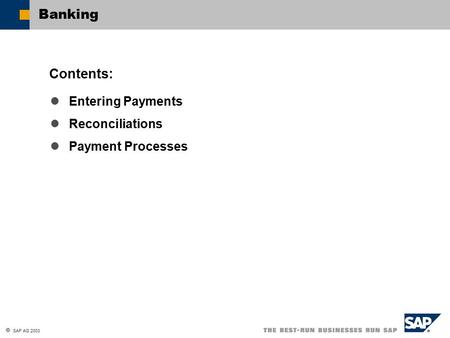 Banking Contents: Entering Payments Reconciliations Payment Processes.