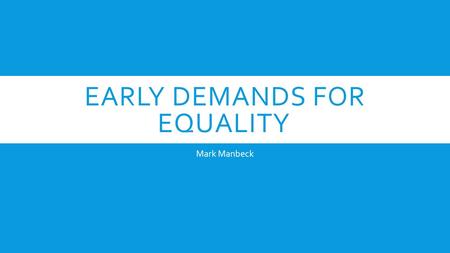 EARLY DEMANDS FOR EQUALITY Mark Manbeck. ESSENTIAL QUESTION  What were the events before the Civil Rights Movement that created an environment of inequality,