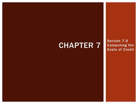Section 7-3 Computing the Costs of Credit