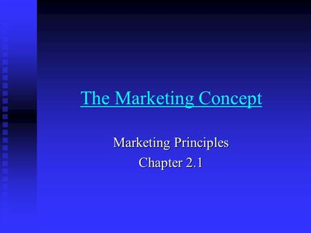 The Marketing Concept Marketing Principles Chapter 2.1.