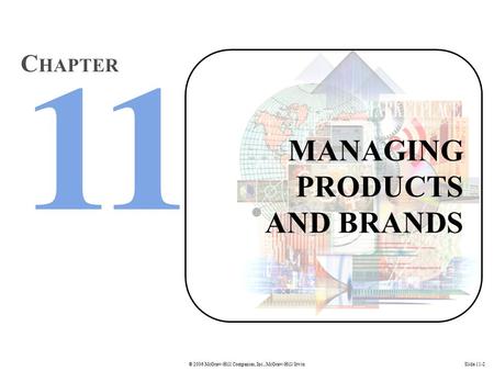 © 2006 McGraw-Hill Companies, Inc., McGraw-Hill/IrwinSlide 11-2 MANAGING PRODUCTS AND BRANDS C HAPTER.