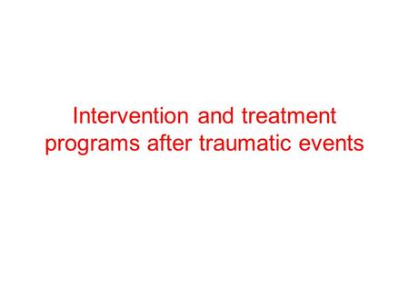 Intervention and treatment programs after traumatic events.