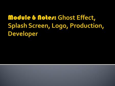  This is one of the special effects you can perform on the sprites  Ghost causes your sprite to fade out of the screen  To make it fade you use positive.