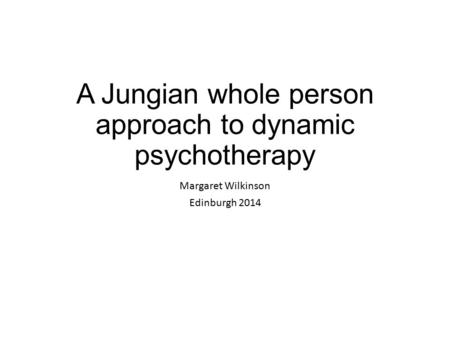 A Jungian whole person approach to dynamic psychotherapy