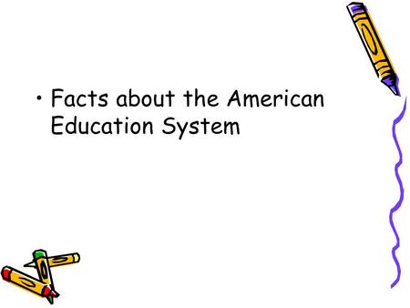 Facts about the American Education System. Quick Facts College Enrollment Total 17.5 million 7.5 million males 9.9 millionfemales.