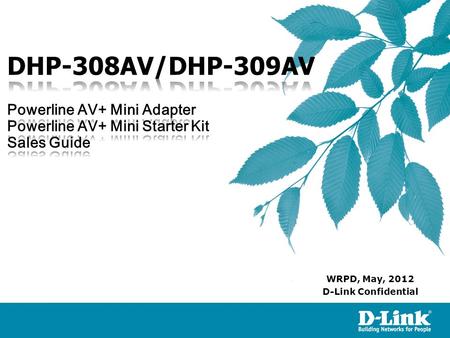 D-Link Confidential WRPD, May, 2012. DHP-308AV/DHP-309AV is a new D-Link Powerline+ solution compliant IEEE1901 data transmission speeds of up to 500Mbps.