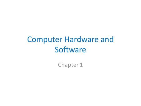 Computer Hardware and Software Chapter 1. Overview Brief History of Computers Hardware of a Computer Binary and Hexadecimal Numbers Compiling vs. Interpreting.