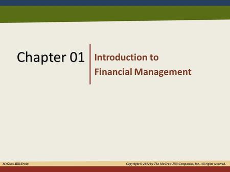 1 Chapter 01 Introduction to Financial Management McGraw-Hill/Irwin Copyright © 2012 by The McGraw-Hill Companies, Inc. All rights reserved.