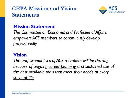 CEPA Mission and Vision Statements American Chemical Society Mission Statement The Committee on Economic and Professional Affairs empowers ACS members.